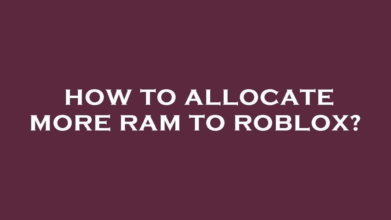 how to allocate more vram to roblox